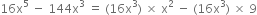 16 straight x to the power of 5 space minus space 144 straight x to the power of 3 space end exponent equals space left parenthesis 16 straight x cubed right parenthesis space cross times space straight x squared space minus space left parenthesis 16 straight x cubed right parenthesis space cross times space 9