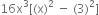 16 straight x cubed left square bracket left parenthesis straight x right parenthesis squared space minus space left parenthesis 3 right parenthesis squared right square bracket