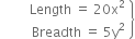 space space space space space space space open table attributes columnalign right end attributes row cell Length space equals space 20 straight x squared end cell row cell Breadth space equals space 5 straight y squared end cell end table close curly brackets