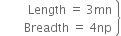 space space space space space space open table attributes columnalign right end attributes row cell Length space equals space 3 mn end cell row cell Breadth space equals space 4 np end cell end table close curly brackets