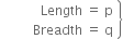 open space space space space space space space space table attributes columnalign right end attributes row cell Length space equals space straight p end cell row cell Breadth space equals space straight q end cell end table close curly brackets