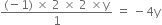 fraction numerator left parenthesis negative 1 right parenthesis space cross times space 2 space cross times space 2 space cross times straight y over denominator 1 end fraction space equals space minus 4 straight y