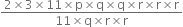 fraction numerator 2 cross times 3 cross times 11 cross times straight p cross times straight q cross times straight q cross times straight r cross times straight r cross times straight r over denominator 11 cross times straight q cross times straight r cross times straight r end fraction