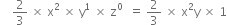 space space space space 2 over 3 space cross times space straight x squared space cross times space straight y to the power of 1 space cross times space straight z to the power of 0 space end exponent space equals space 2 over 3 space cross times space straight x squared straight y space cross times space 1