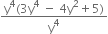 fraction numerator straight y to the power of 4 left parenthesis 3 straight y to the power of 4 space minus space 4 straight y squared plus 5 right parenthesis over denominator straight y to the power of 4 end fraction