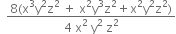 space space fraction numerator 8 left parenthesis straight x cubed straight y squared straight z squared space plus space straight x squared straight y cubed straight z squared plus straight x squared straight y squared straight z squared right parenthesis over denominator 4 space straight x squared space straight y squared space straight z squared end fraction