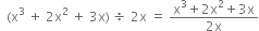 space space left parenthesis straight x cubed space plus space 2 straight x squared space plus space 3 straight x right parenthesis space divided by space 2 straight x space equals space fraction numerator straight x cubed plus 2 straight x squared plus 3 straight x over denominator 2 straight x end fraction