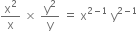 straight x squared over straight x space cross times space straight y squared over straight y space equals space straight x to the power of 2 minus 1 end exponent space straight y to the power of 2 minus 1 end exponent