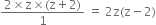 fraction numerator 2 cross times straight z cross times left parenthesis straight z plus 2 right parenthesis over denominator 1 end fraction space equals space 2 straight z left parenthesis straight z minus 2 right parenthesis