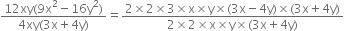 fraction numerator 12 xy left parenthesis 9 straight x squared minus 16 straight y squared right parenthesis over denominator 4 xy left parenthesis 3 straight x plus 4 straight y right parenthesis end fraction equals fraction numerator 2 cross times 2 cross times 3 cross times straight x cross times straight y cross times left parenthesis 3 straight x minus 4 straight y right parenthesis cross times left parenthesis 3 straight x plus 4 straight y right parenthesis over denominator 2 cross times 2 cross times straight x cross times straight y cross times left parenthesis 3 straight x plus 4 straight y right parenthesis end fraction