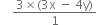 space space space space fraction numerator 3 cross times left parenthesis 3 straight x space minus space 4 straight y right parenthesis over denominator 1 end fraction