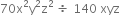 70 straight x squared straight y squared straight z squared space divided by space 140 space xyz