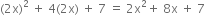 left parenthesis 2 straight x right parenthesis squared space plus space 4 left parenthesis 2 straight x right parenthesis space plus space 7 space equals space 2 straight x squared plus space 8 straight x space plus space 7