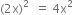 left parenthesis 2 straight x right parenthesis squared space space equals space 4 straight x squared