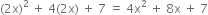 left parenthesis 2 straight x right parenthesis squared space plus space 4 left parenthesis 2 straight x right parenthesis space plus space 7 space equals space 4 straight x squared space plus space 8 straight x space plus space 7