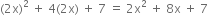 left parenthesis 2 straight x right parenthesis squared space plus space 4 left parenthesis 2 straight x right parenthesis space plus space 7 space equals space 2 straight x squared space plus space 8 straight x space plus space 7