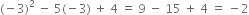 left parenthesis negative 3 right parenthesis squared space minus space 5 left parenthesis negative 3 right parenthesis space plus space 4 space equals space 9 space minus space 15 space plus space 4 space equals space minus 2