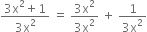 fraction numerator 3 straight x squared plus 1 over denominator 3 straight x squared end fraction space equals space fraction numerator 3 straight x squared over denominator 3 straight x squared end fraction space plus space fraction numerator 1 over denominator 3 straight x squared end fraction