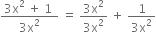 fraction numerator 3 straight x squared space plus space 1 space over denominator 3 straight x squared end fraction space equals space fraction numerator 3 straight x squared over denominator 3 straight x squared end fraction space plus space fraction numerator 1 over denominator 3 straight x squared end fraction