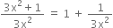 fraction numerator 3 straight x squared plus 1 over denominator 3 straight x squared end fraction space equals space 1 space plus space fraction numerator 1 over denominator 3 straight x squared end fraction