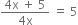 fraction numerator 4 straight x space plus space 5 over denominator 4 straight x end fraction space equals space 5