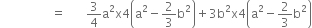 space space space space space space space space space space space space space space space space space equals space space space space space space space 3 over 4 straight a squared straight x 4 open parentheses straight a squared minus 2 over 3 straight b squared close parentheses plus 3 straight b squared straight x 4 open parentheses straight a squared minus 2 over 3 straight b squared close parentheses