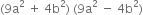 left parenthesis 9 straight a squared space plus space 4 straight b squared right parenthesis space left parenthesis 9 straight a squared space minus space 4 straight b squared right parenthesis