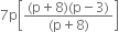 7 straight p open square brackets fraction numerator left parenthesis straight p plus 8 right parenthesis left parenthesis straight p minus 3 right parenthesis over denominator left parenthesis straight p plus 8 right parenthesis end fraction close square brackets