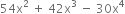 54 straight x squared space plus space 42 straight x cubed space minus space 30 straight x to the power of 4