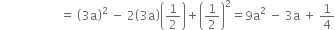 space space space space space space space space space space space space space space space space space space space space equals space open parentheses 3 straight a close parentheses squared space minus space 2 open parentheses 3 straight a close parentheses open parentheses 1 half close parentheses plus open parentheses 1 half close parentheses squared equals 9 straight a squared space minus space 3 straight a space plus space 1 fourth