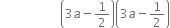 space space space space space space space space space space space space space space space space space space space space open parentheses 3 a minus 1 half close parentheses open parentheses 3 a minus 1 half close parentheses