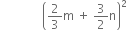 space space space space space space space space space space space space space space open parentheses 2 over 3 straight m space plus space 3 over 2 straight n close parentheses squared