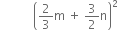 space space space space space space space space space space space open parentheses 2 over 3 straight m space plus space 3 over 2 straight n close parentheses squared