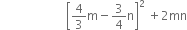 space space space space space space space space space space space space space space space space space space space space space space open square brackets 4 over 3 straight m minus 3 over 4 straight n close square brackets squared space plus 2 mn