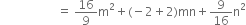 space space space space space space space space space space space space space space space space space space space equals space 16 over 9 straight m squared plus left parenthesis negative 2 plus 2 right parenthesis mn plus 9 over 16 straight n squared