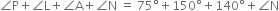 angle straight P plus angle straight L plus angle straight A plus angle straight N space equals space 75 degree plus 150 degree plus 140 degree plus angle straight N