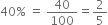 40 % space equals space 40 over 100 equals 2 over 5