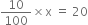 10 over 100 cross times straight x space equals space 20