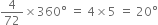 4 over 72 cross times 360 degree space equals space 4 cross times 5 space equals space 20 degree