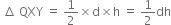 space increment space QXY space equals space 1 half cross times straight d cross times straight h space equals space 1 half dh