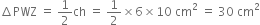 increment PWZ space equals space 1 half ch space equals space 1 half cross times 6 cross times 10 space cm squared space equals space 30 space cm squared