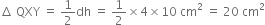 increment space QXY space equals space 1 half dh space equals space 1 half cross times 4 cross times 10 space cm squared space equals space 20 space cm squared