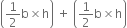 open parentheses 1 half straight b cross times straight h close parentheses space plus space open parentheses 1 half straight b cross times straight h close parentheses