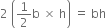 2 space open parentheses 1 half straight b space cross times space straight h close parentheses space equals space bh