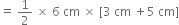 equals space 1 half space cross times space 6 space cm space cross times space left square bracket 3 space cm space plus 5 space cm right square bracket