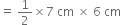 equals space 1 half cross times 7 space cm space cross times space 6 space cm