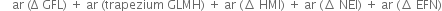 space space space space ar space left parenthesis straight capital delta space GFL right parenthesis space plus space ar space left parenthesis trapezium space GLMH right parenthesis space plus space ar space left parenthesis increment space HMI right parenthesis space plus space ar space left parenthesis increment space NEI right parenthesis space plus space ar space left parenthesis increment space EFN right parenthesis