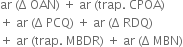 ar space left parenthesis straight capital delta space OAN right parenthesis space plus space ar space left parenthesis trap. space CPOA right parenthesis
plus space ar space left parenthesis straight capital delta space PCQ right parenthesis space plus space ar space left parenthesis straight capital delta space RDQ right parenthesis
plus space ar space left parenthesis trap. space MBDR right parenthesis space plus space ar space left parenthesis straight capital delta space MBN right parenthesis