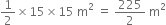 1 half cross times 15 cross times 15 space straight m squared space equals space 225 over 2 space straight m squared