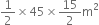 1 half cross times 45 cross times 15 over 2 straight m squared